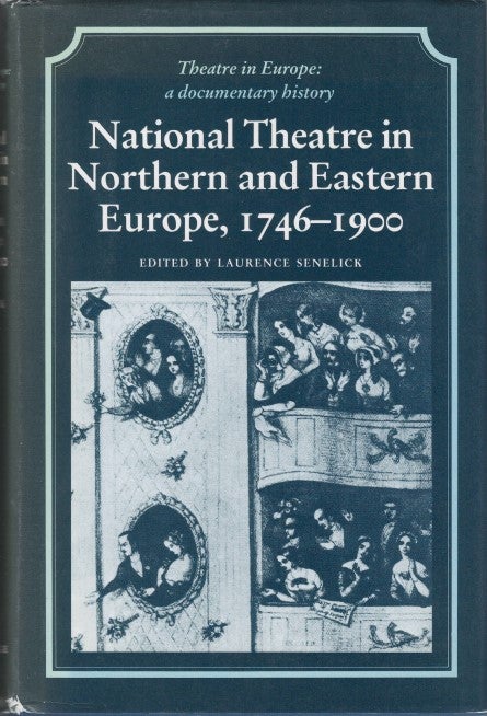 Item #077069 National Theatre in Northern and Eastern Europe, 1746-1900 (Theatre in Europe: A Documentary History). Laurence Senelick.