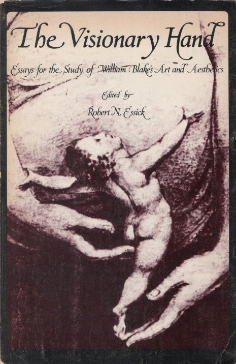 Item #077091 The Visionary Hand: Essays for the Study of William Blake's Art and Aesthetics. Robert N. Essick.