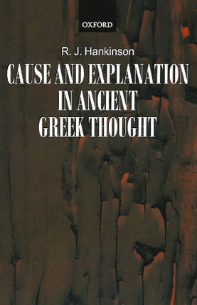 Item #077107 Cause and Explanation in Ancient Greek Thought. R. J. Hankinson
