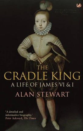 Item #077125 The Cradle King : A Life of James VI and I. Alan Stewart
