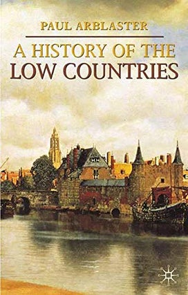 Item #077153 A History of the Low Countries (Palgrave Essential Histories). Paul Arblaster