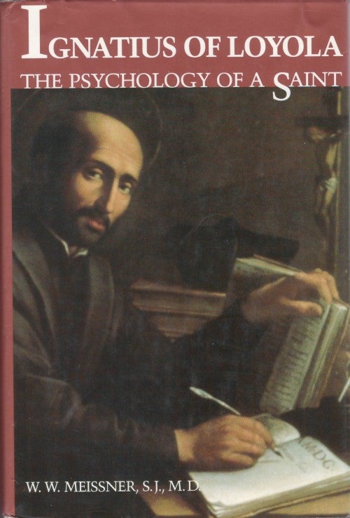 Item #077166 Ignatius of Loyola: The Psychology of a Saint. W. W. Meissner.