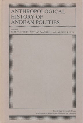 Item #077180 Anthropological History of Andean Polities. John V. Murra, Nathan Wachtel, Jacques...