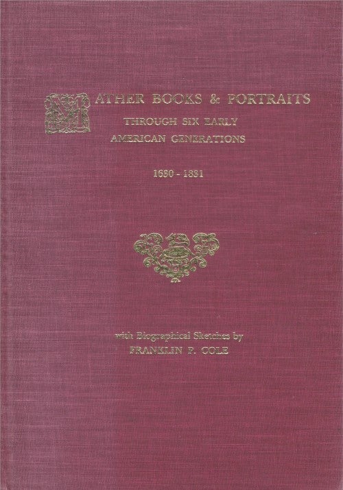 Item #077189 Mather Books & Portraits Through Six Early American Generations, 1630 - 1831. Franklin P. Cole.