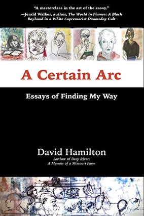 Item #077193 A Certain Arc: Essays of Finding My Way. David Hamilton