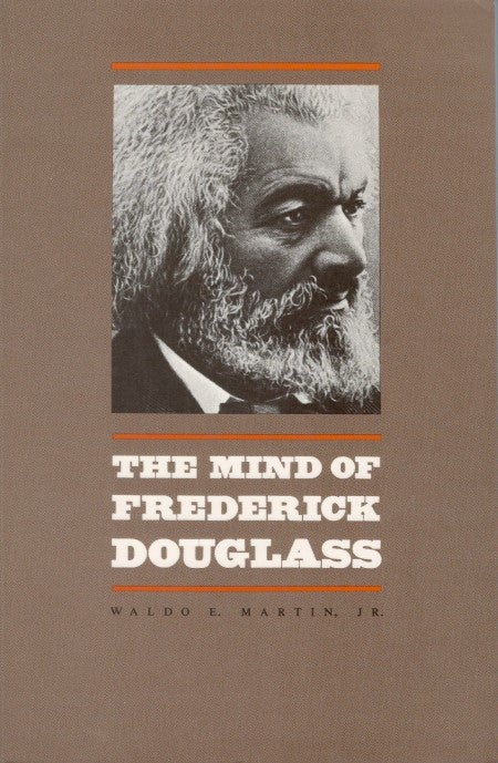 Item #077249 The Mind of Frederick Douglass. Waldo E. Martin.