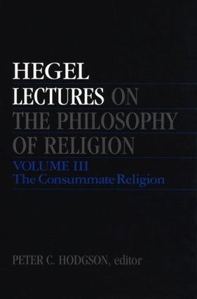 Item #077301 Lectures on the Philosophy of Religion, Vol. III: The Consummate Religion. Georg...