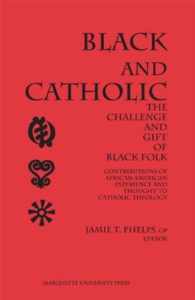 Item #077310 Black and Catholic: The Challenge and Gift of Black Folk : Contributions of African...