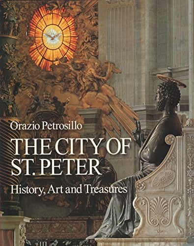 Item #077357 The City of St. Peter: History, Art and Treasure. Orazio Petrosillo.