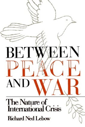 Item #077363 Between Peace and War: The Nature of International Crisis. Richard Ned Lebow