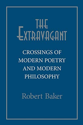Item #077386 Extravagant: Crossings of Modern Poetry and Modern Philosophy. Robert Baker.