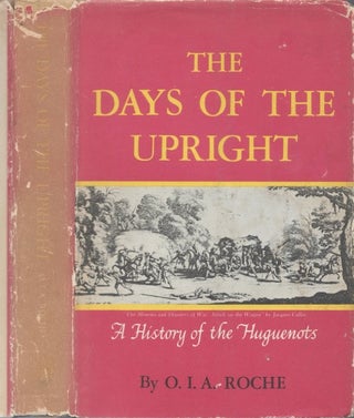 Item #077425 The Days of the Upright: The Story of the Huguenots. O. I. A. Roche