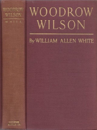 Woodrow Wilson: The Man, his Times, and his Task. William Allen White.