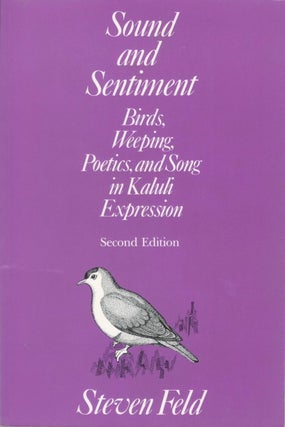 Item #077451 Sound and Sentiment: Birds, Weeping, Poetics, and Song in Kaluli Expression. Steven...