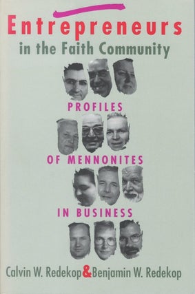 Item #077497 Entrepreneurs in the Faith Community: Profiles of Mennonites in Business. Calvin W....