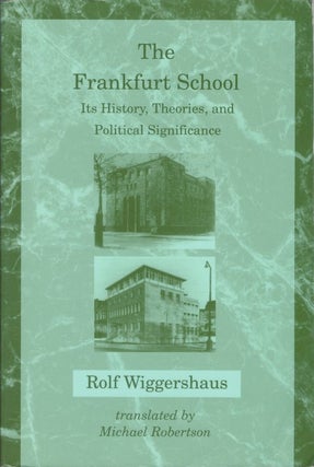 Item #077532 The Frankfurt School: Its History, Theories, and Political Significance. Rolf...