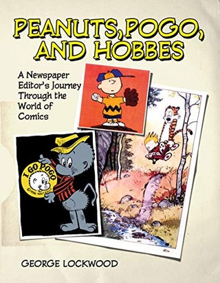 Item #077539 Peanuts, Pogo, and Hobbes: A Newspaper Editor's Journey through the World of Comics....