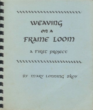 Item #077564 Weaving on a Frame Loom: A First Project. Mary Lonning Skoy, Barbara Hage, Kay...