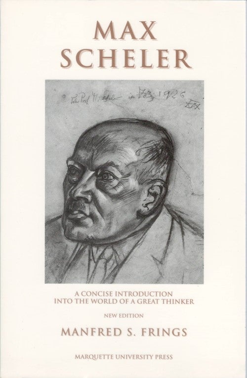 Item #077567 Max Scheler: A Concise Introduction into the World of a Great Thinker (New Edition). Manfred S. Frings.
