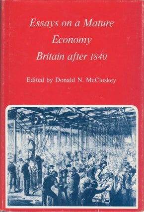 Item #077624 Essays on a Mature Economy: Britain after 1840. Donald N. McCloskey