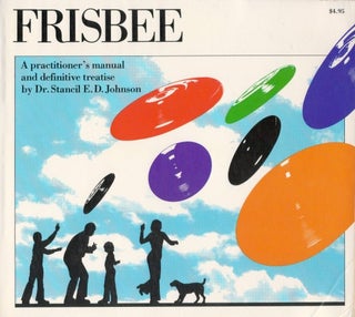 Item #077626 Frisbee: A Practitioner's Manual and Definitive Treatise. Stancil E. D. Johnson