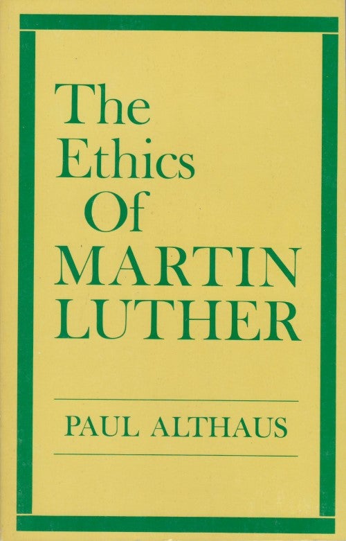 Item #077642 The Ethics of Martin Luther. Paul Althaus, Robert C. Schultz, tr.