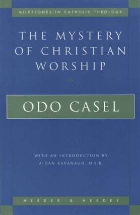 Item #077644 The Mystery of Christian Worship. Odo Casel