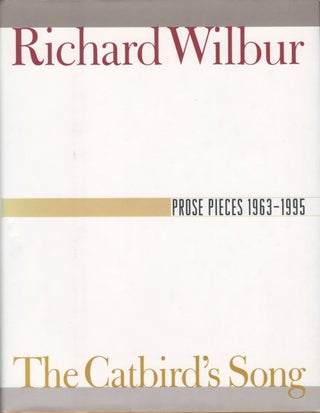Item #077669 The Catbird's Song: Prose Pieces 1963 - 1995. Richard Wilbur