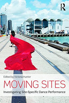Item #077690 Moving Sites: Investigating Site-Specific Dance Performance. Victoria Hunter