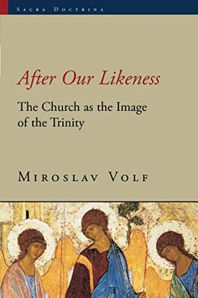 Item #077694 After Our Likeness: The Church as the Image of the Trinity. Miroslav Volf