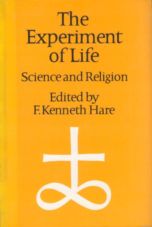Item #077746 The Experiment of Life: Science and Religion. F. Kenneth Hare.