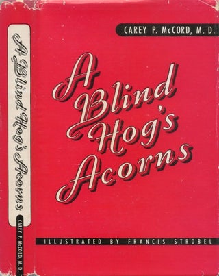Item #077751 A Blind Hog's Acorns: Vignettes of the Maladies of Workers. Carey P. McCord