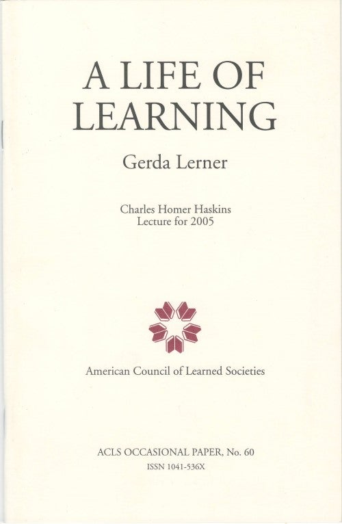 Item #077774 A Life of Learning (Charles Homer Haskins Lecture, 2005 - ACLS Occasional Paper No. 60). Gerda Lerner.