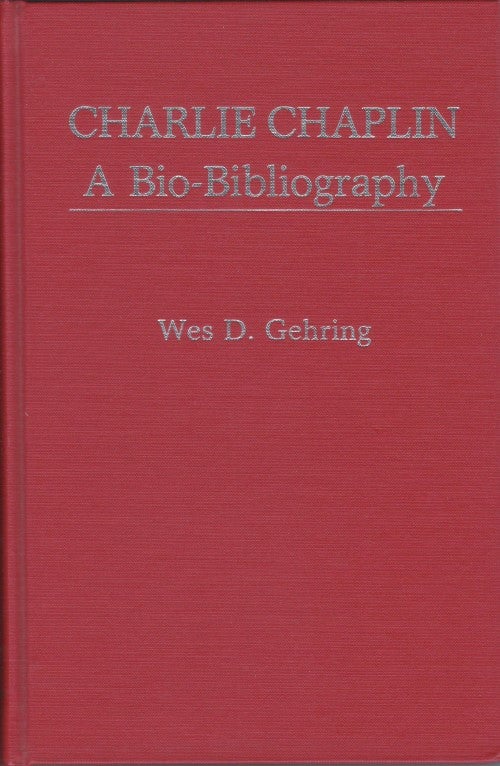Item #077778 Charlie Chaplin: A Bio-Bibliography. Wes D. Gehring.