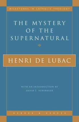 Item #077798 The Mystery of the Supernatural. Henri de Lubac, Rosemary Sheed, David L. Schindler,...