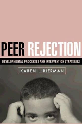 Item #077806 Peer Rejection: Developmental Processes and Intervention Strategies. Karen L. Bierman.
