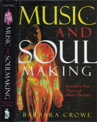 Item #077821 Music and Soulmaking: Toward a New Theory of Music Therapy. Barbara Crowe