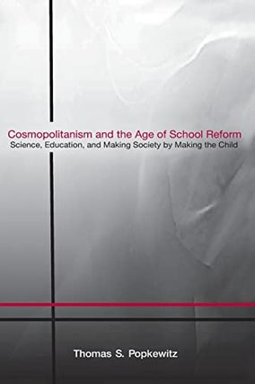 Item #077831 Cosmopolitanism and the Age of School Reform. Thomas S. Popkewitz