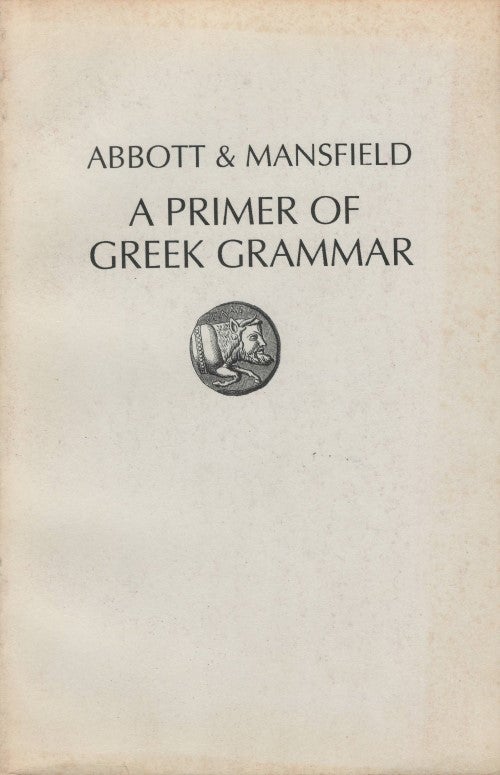 Item #077862 A Primer of Greek Grammar: Accidence - and - Syntax. Evelyn Abbott, E. D. Mansfield.