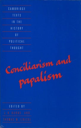 Item #077964 Conciliarism and Papalism. J. H. Burns, Thomas M. Izbicki