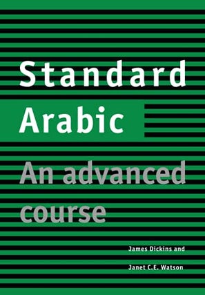Item #077967 Standard Arabic: An Advanced Course. James Dickins, Janet C. E. Watson