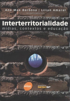 Item #077980 Interterritorialidade: mídias, contextos e educação. Ana Mae Barbosa, Lilian...