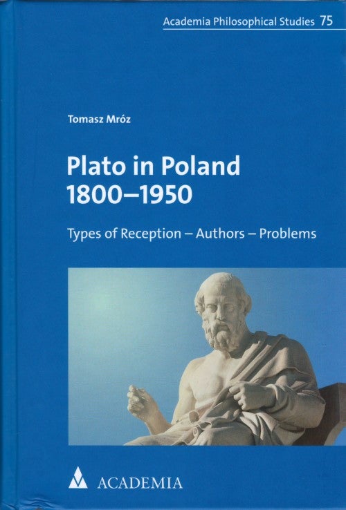 Item #077990 Plato in Poland 1800-1950: Types of Reception - Authors - Problems. Tomasz Mróz.