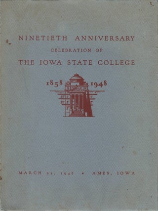 Item #078062 Ninetieth Anniversary Celebration of the Iowa State College, 1858 - 1948. Iowa State...