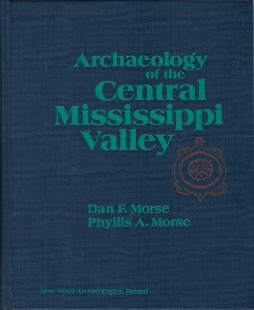 Item #078076 Archaeology of the Central Mississippi Valley. Dan F. Morse, Phyllis A. Morse.