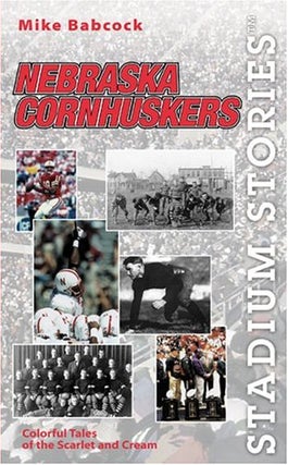 Item #078080 Nebraska Cornhuskers: Colorful Tales of the Scarlet and Cream (Stadium Stories)....