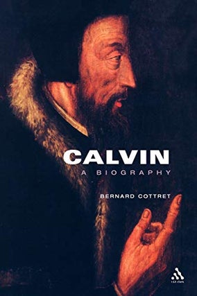 Item #078088 Calvin: A Biography. Bernard Cottret, M. Wallace McDonald, tr