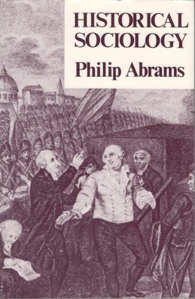 Item #078114 Historical Sociology. Philip Abrams