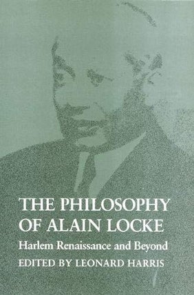 Item #078147 The Philosophy of Alain Locke: Harlem Renaissance and Beyond. Alain Locke, Leonard...