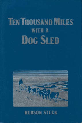 Item #078151 Ten Thousand Miles with a Dog Sled: A Narrative of Winter Travel in Interior Alaska....